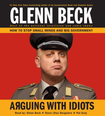 Arguing with Idiots: How to Stop Small Minds an...