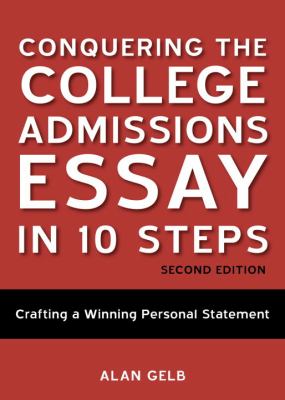 Conquering the College Admissions Essay in 10 S...