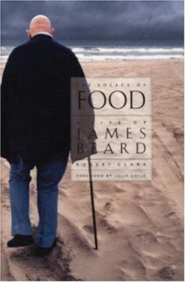 The Solace of Food: A life of James Beard