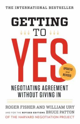 Getting to Yes : Negotiating Agreement Without ...
