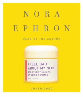 I Feel Bad about My Neck: And Other Thoughts on...