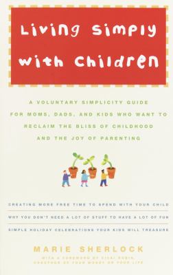 Living Simply with Children: A Voluntary Simpli...