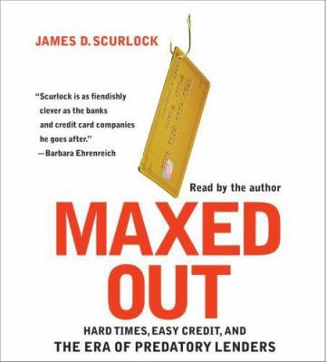 Maxed Out: Hard Times, Easy Credit, and the Era...