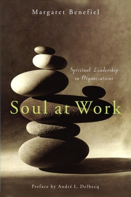 Soul at Work: Spiritual Leadership in Organizat...