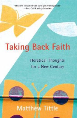 Taking Back Faith: Heretical Thoughts for a New...