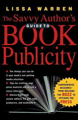 The Savvy Author's Guide to Book Publicity: A C...