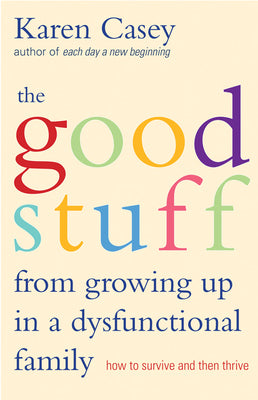 The good Stuff from growing up in a dysfunctional family