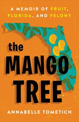 The Mango Tree: A Memoir of Fruit, Florida, and...