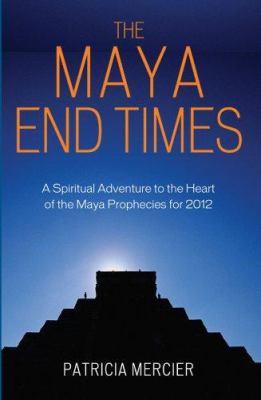 The Maya End Times: A Spiritual Adventure: Maya...