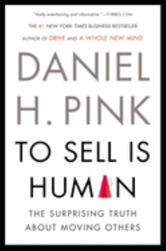 To Sell Is Human : The Surprising Truth about M...