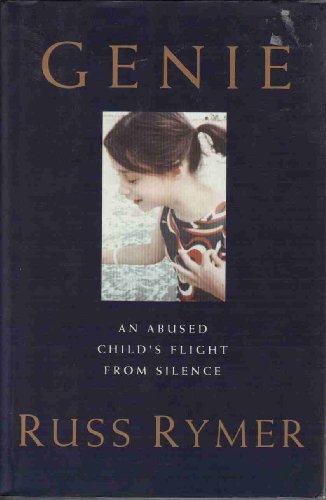 Genie: An Abused Child's Flight from Silence