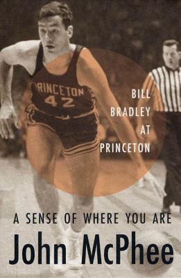 A Sense of Where You Are: Bill Bradley at Princ...