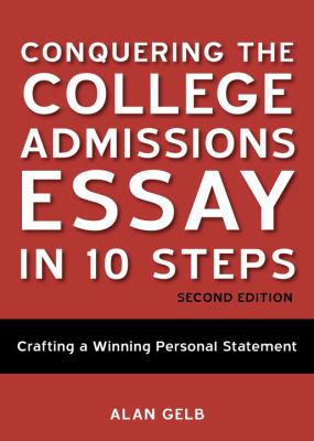 Conquering the College Admissions Essay in 10 S...