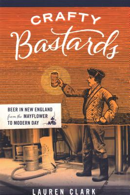 Crafty Bastards: Beer in New England from the M...