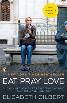 Eat Pray Love: One Woman's Search for Everythin...