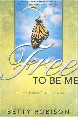 Free to Be Me: A Journey Through Fear to Freedom