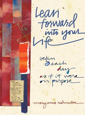 Lean Forward Into Your Life: Begin Each Day as ...