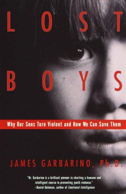 Lost Boys: Why Our Sons Turn Violent and How We...