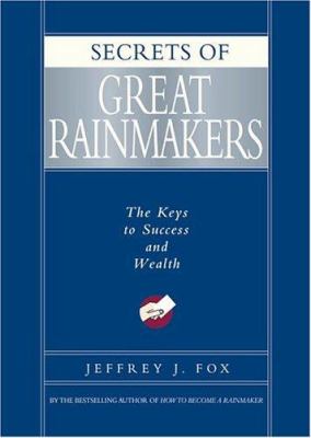 Secrets of Great Rainmakers: The Keys to Succes...