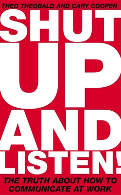 Shut Up and Listen: The Truth about How to Comm...