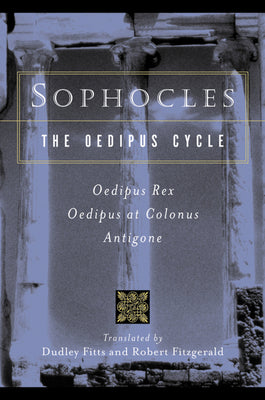 Sophocles, the Oedipus Cycle: Oedipus Rex, Oedi...