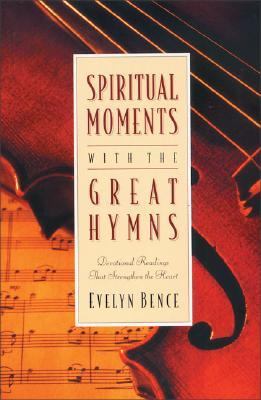 Spiritual Moments with the Great Hymns: Devotio...