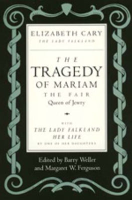 The Tragedy of Mariam, the Fair Queen of Jewry:...