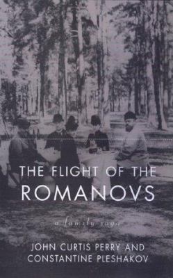 The Flight of the Romanovs: A Family Saga by Constantine V. Pleshakov, John Curtis Perry, Constantine Pleshakov