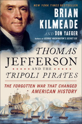 Thomas Jefferson and the Tripoli Pirates: The F...
