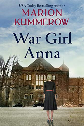 War Girl Anna: A Heart-wrenching tale of a Heroine Medic in Third Reich Germany (War Girls Book 3)